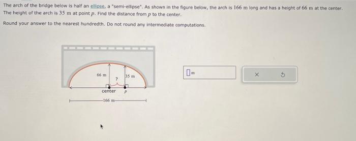 The arch of the bridge below is half an ellipker. a semi-ellipse. As shown in the figure below, the arch is \( 166 \mathrm{