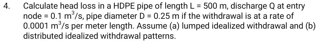 Solved 4. Calculate head loss in a HDPE pipe of length L = | Chegg.com