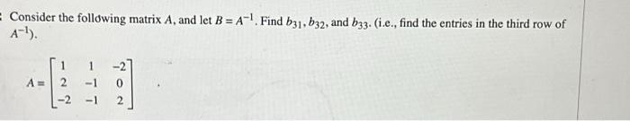 Solved Consider The Following Matrix A, And Let B = A-¹. | Chegg.com