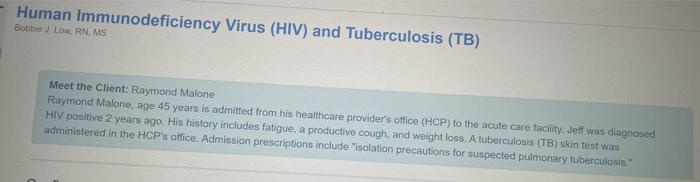 Human Immunodeficiency Virus (HIV) and Tuberculosis (TB) Bobble Low RN, MS Meet the Client: Raymond Malone Raymond Malone, ag