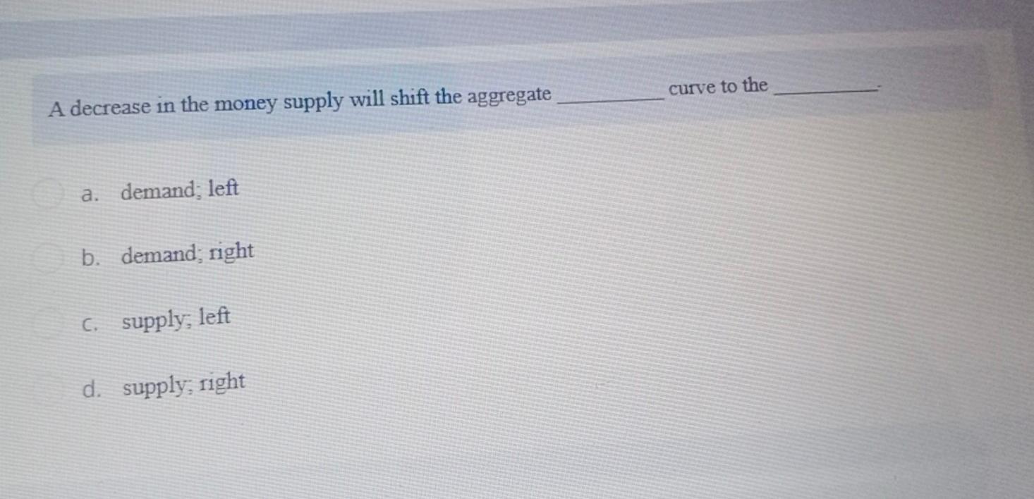 Solved curve to the A decrease in the money supply will | Chegg.com