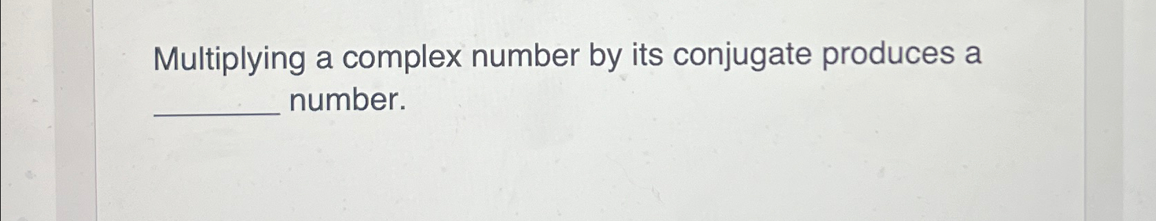 Solved Multiplying a complex number by its conjugate | Chegg.com