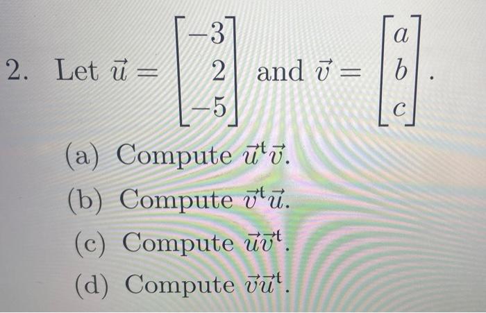 Solved Let u=⎣⎡−32−5⎦⎤ and v=⎣⎡abc⎦⎤ (a) Compute utv. (b) | Chegg.com