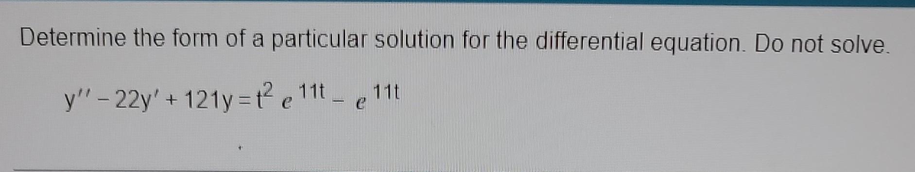 Solved Determine the form of a particular solution for the | Chegg.com