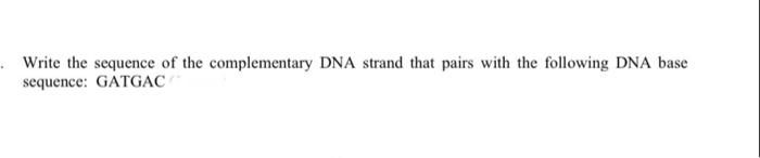 Solved Write the sequence of the complementary DNA strand | Chegg.com