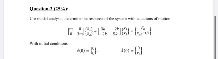 Solved Question-2 (25%): Use modal analysis, determine the | Chegg.com