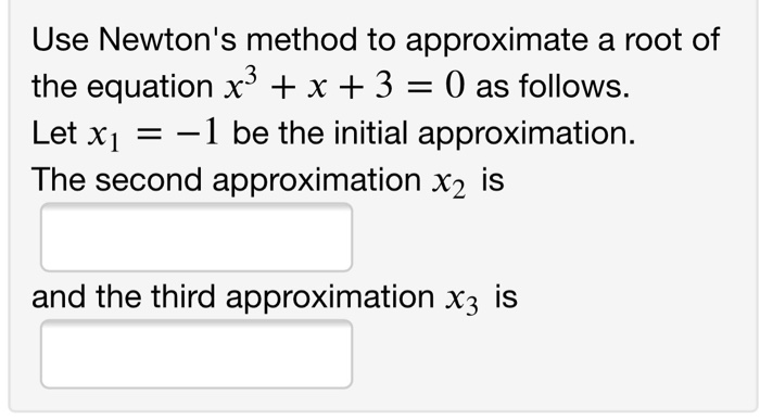 Solved Use Newton's method to approximate a root of the | Chegg.com