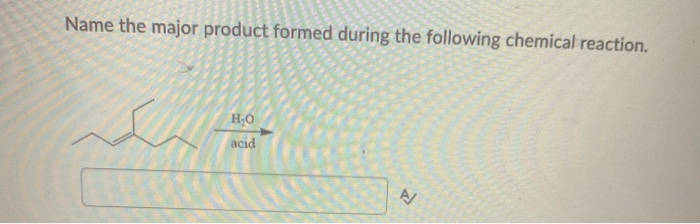 Solved Name The Major Product Formed During The Following | Chegg.com