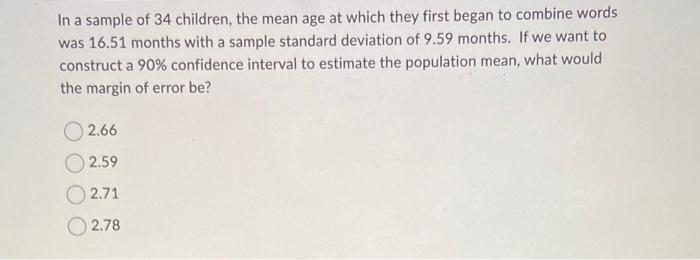Solved In a sample of 34 children, the mean age at which | Chegg.com
