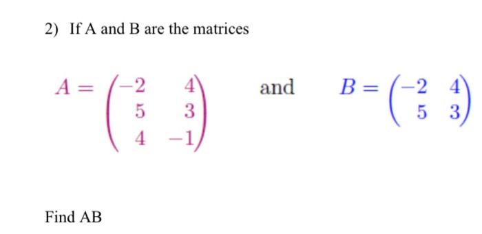 Solved 2) If A and B are the matrices A= and B 4- ( 2 5 4. | Chegg.com