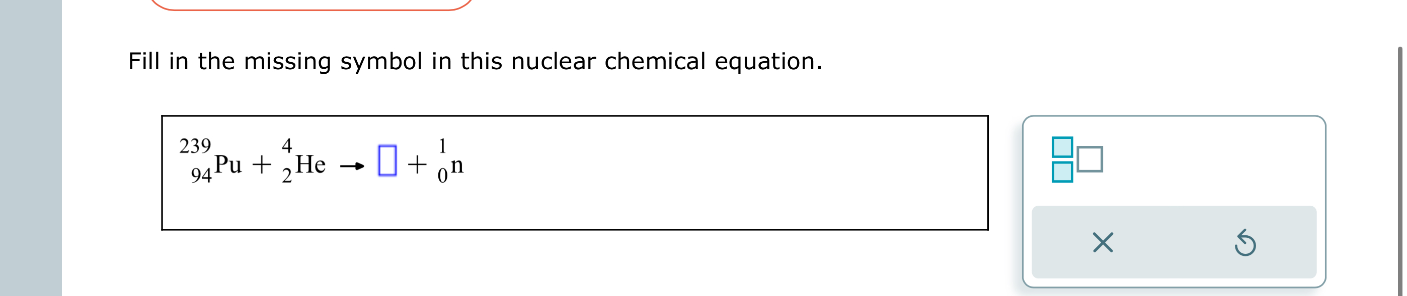 Solved Fill in the missing symbol in this nuclear chemical | Chegg.com