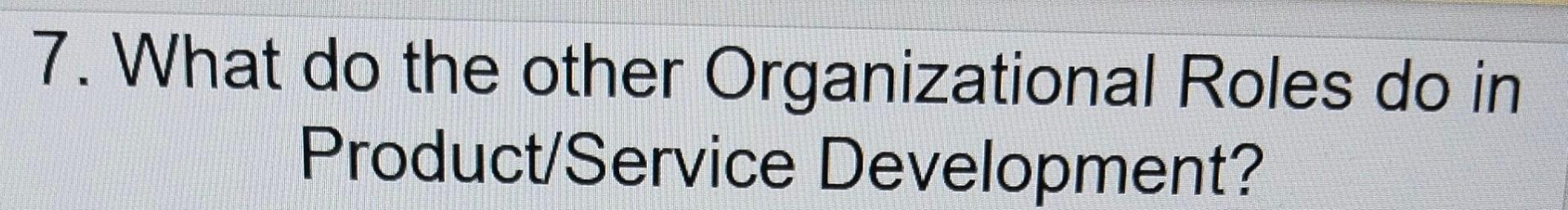 Solved 7. What Do The Other Organizational Roles Do In | Chegg.com