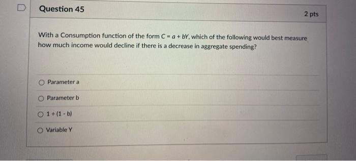 Solved D Question 45 2 pts With a Consumption function of | Chegg.com