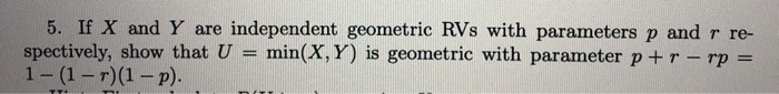 Solved 5. If X and Y are independent geometric RVs with | Chegg.com