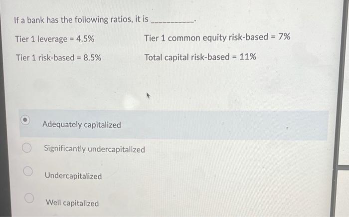 Solved If a bank has the following ratios, it is Tier 1 | Chegg.com