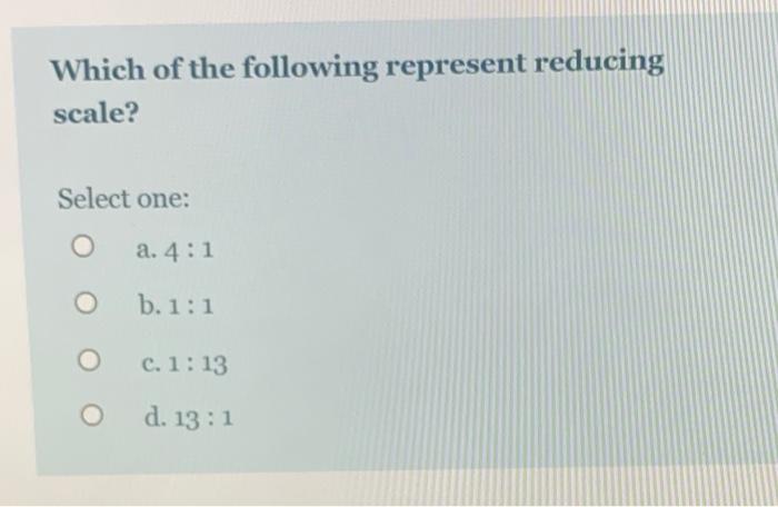 Solved Which of the following represent reducing scale? | Chegg.com