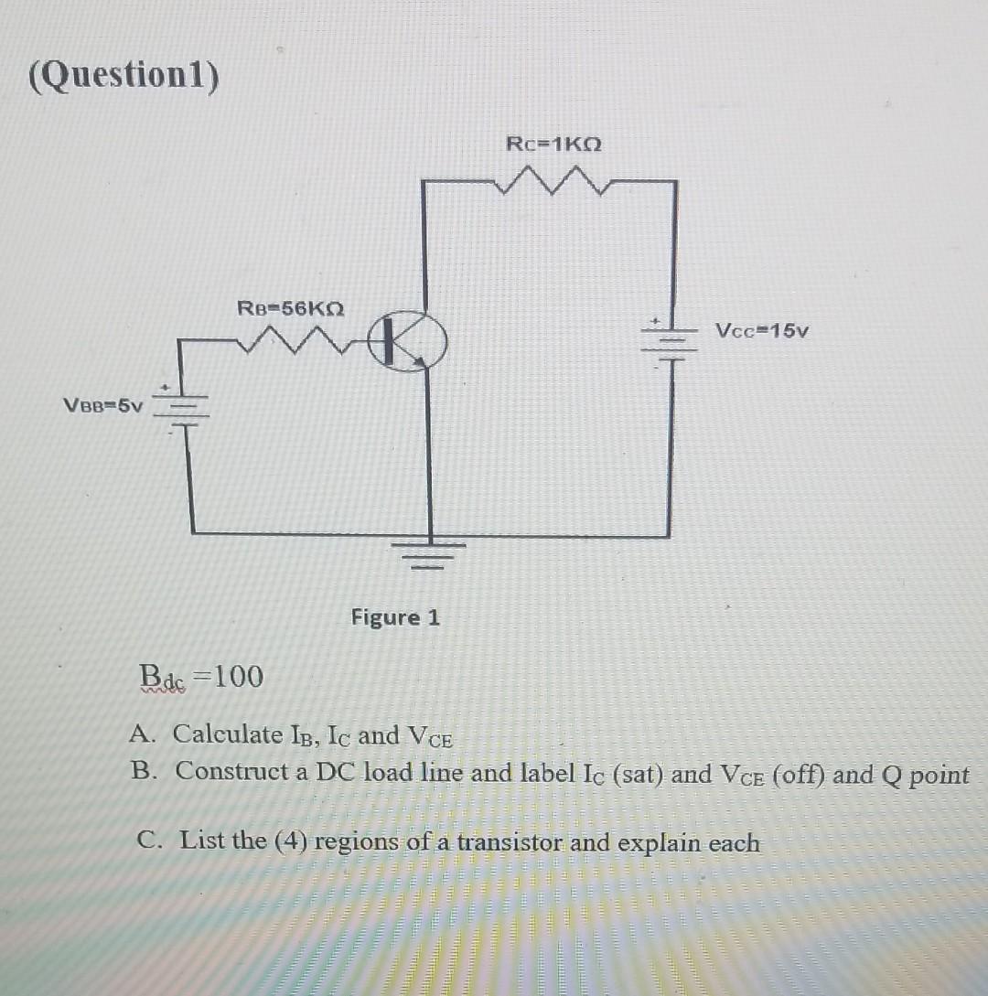 (Question1)
Figure 1
\[
\mathrm{B}_{\mathrm{dc}}=100
\]
A. Calculate \( \mathrm{I}_{\mathrm{B}}, \mathrm{I}_{\mathrm{C}} \) a