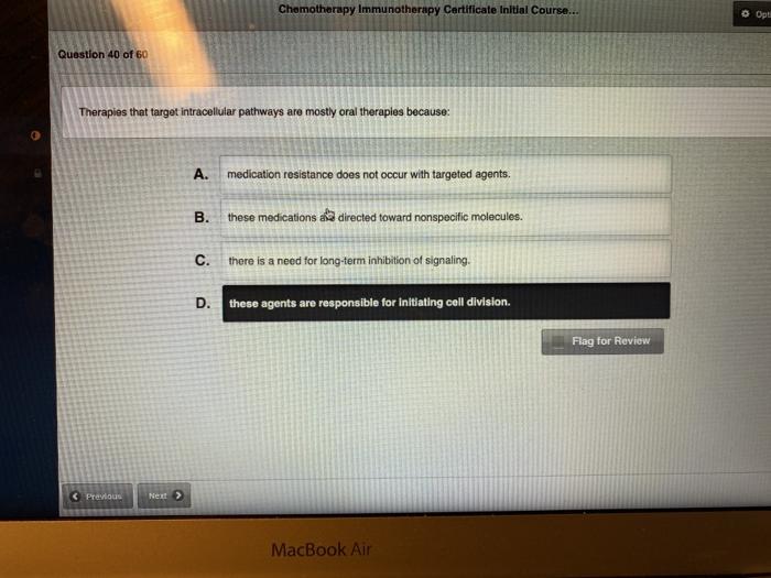 Chemotherapy Immunotherapy Certificate inltial Course... Optil Question 40 of 60 Therapies that target intracellular pathways