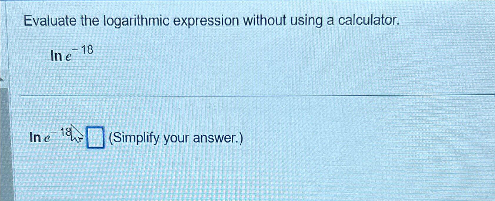 Solved Evaluate the logarithmic expression without using a | Chegg.com