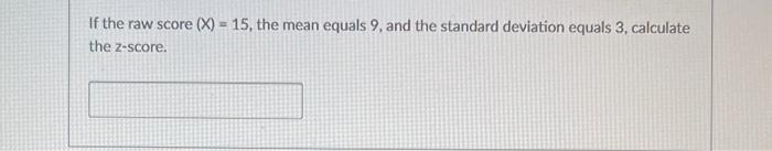 Solved If the raw score (X)=15, the mean equals 9 , and the | Chegg.com