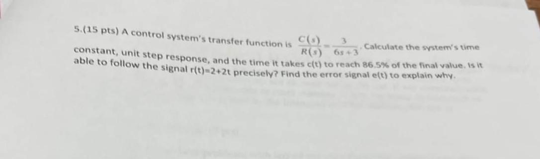 Solved 5. (15 pts) A control system's transfer function is | Chegg.com