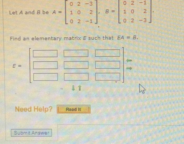 Solved Let A And B Be A = 700 Find An Elementary Matrix E | Chegg.com