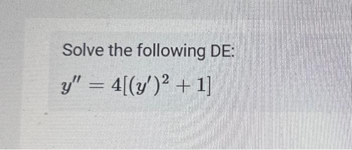 Solve the following DE: \[ y^{\prime \prime}=4\left[\left(y^{\prime}\right)^{2}+1\right] \]