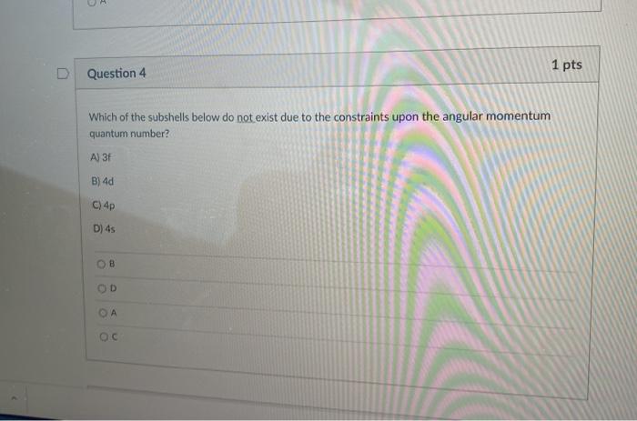 Solved D Question 4 1 pts Which of the subshells below do | Chegg.com