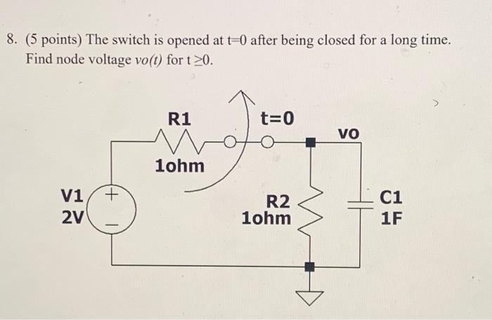 Solved 8. ( 5 points) The switch is opened at t=0 after | Chegg.com