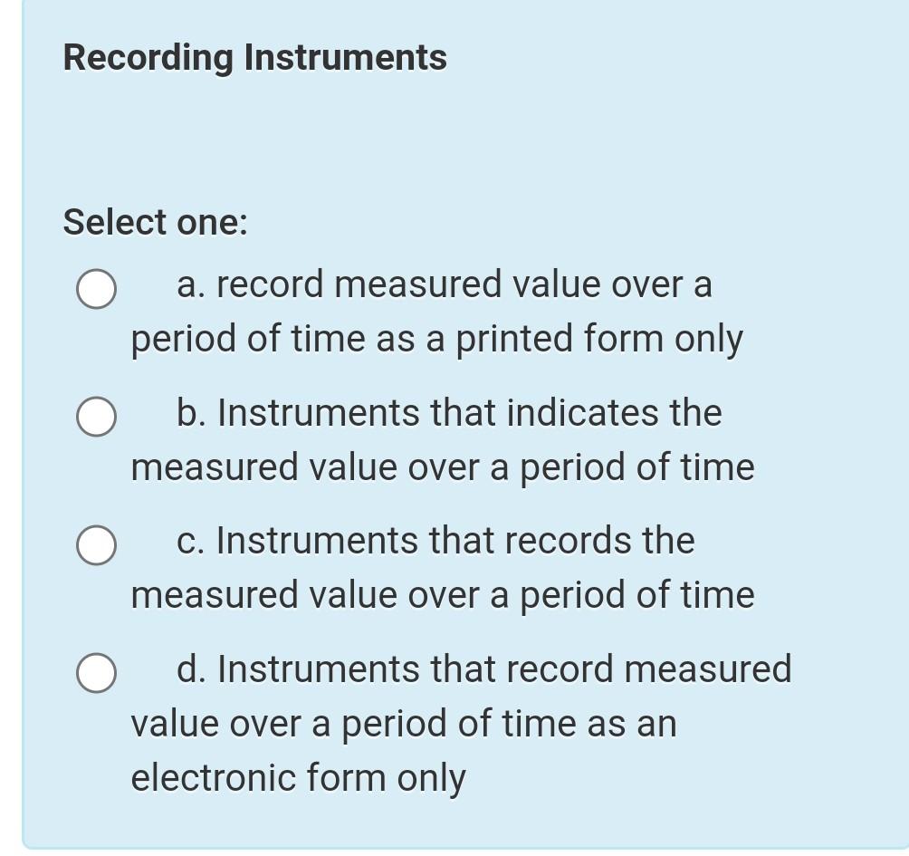 Solved Recording Instruments Select one: a. record measured | Chegg.com