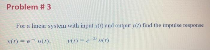 Solved Problem #3 For a linear system with input x(t) and | Chegg.com