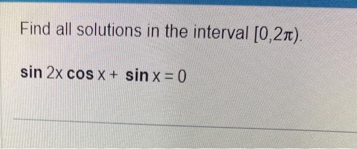 Solved Find all solutions in the interval [0,2π). | Chegg.com