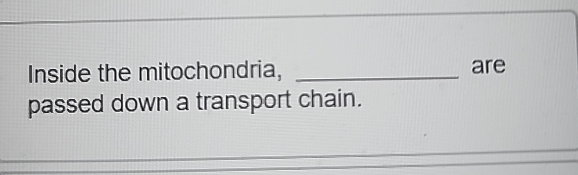 Solved Inside the mitochondria, are passed down a transport | Chegg.com