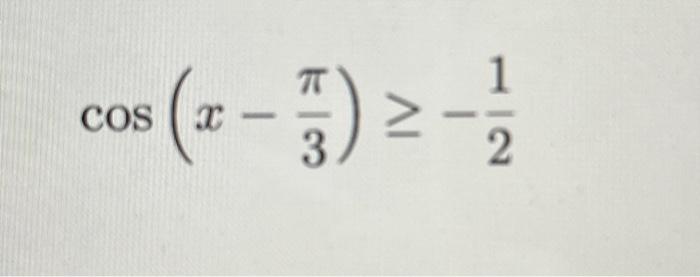 Solved cos(x−3π)≥−21 | Chegg.com