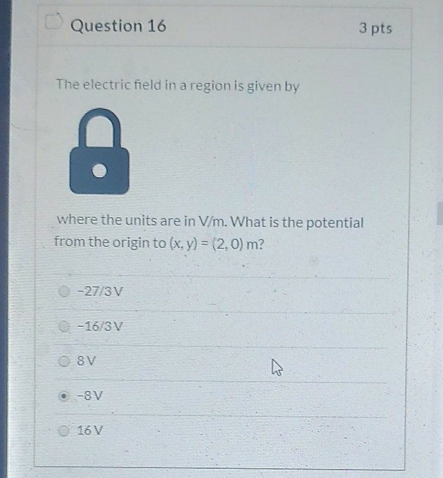 Solved Question 16 3 pts The electric field in a region is | Chegg.com