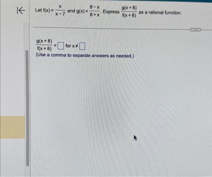 Solved Let f(x)=x−7x and g(x)=8+x8−x. Express f(x+8)g(x+8) | Chegg.com