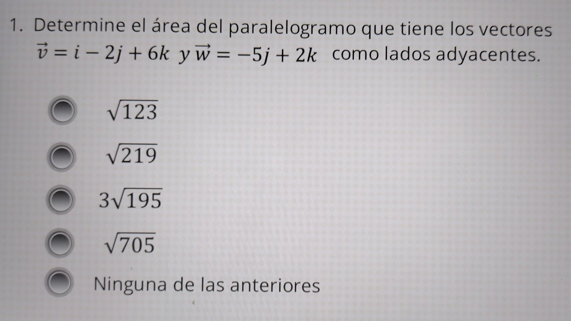 1. Determine el área del paralelogramo que tiene los vectores \( \vec{v}=i-2 j+6 k \) y \( \vec{w}=-5 j+2 k \) como lados ady