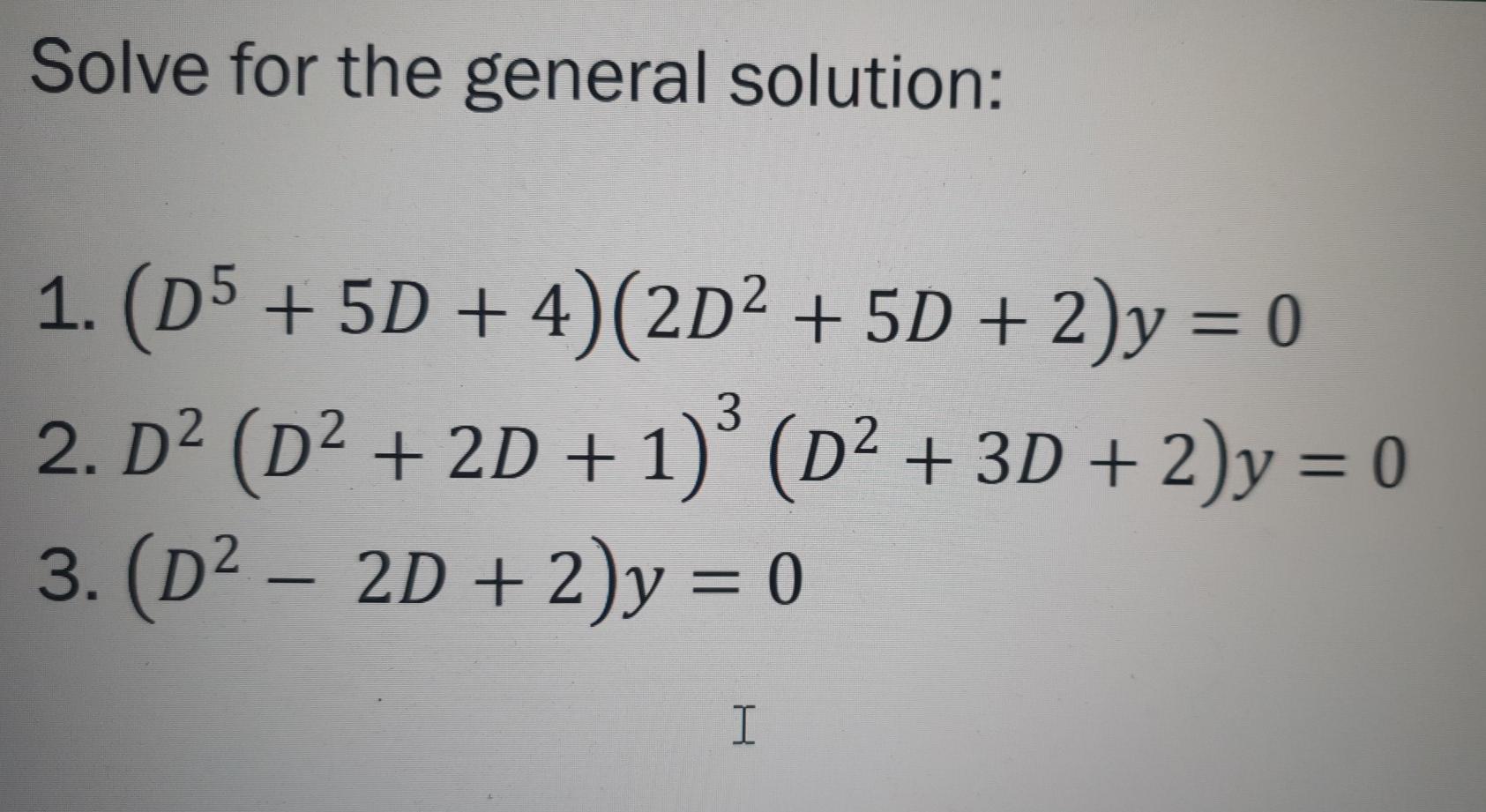 Solved Solve for the general solution: 1. (D5 + 5D + 4)(2D2 | Chegg.com