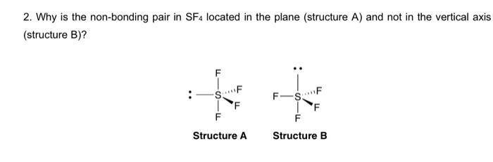 Solved 2. Why is the non-bonding pair in SF, located in the | Chegg.com