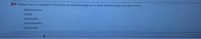 Solved 38. Genes that are located in the same chromosome and | Chegg.com