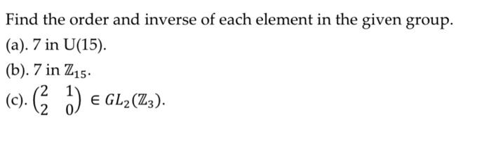 Solved Find the order and inverse of each element in the | Chegg.com