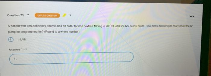 Question 73 UMFLAD QUESTION A patient with iron-deficiency anemia has an order for iron dextran 100mg in 200 mL of 0 9% NS ov