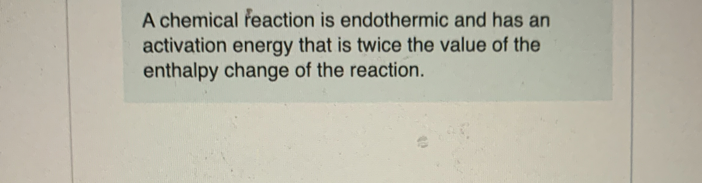 Solved A chemical feaction is endothermic and has