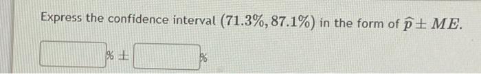 Solved Express the confidence interval (71.3%,87.1%) in the | Chegg.com