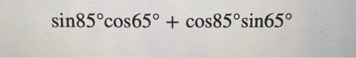 Solved sin85°cos65° + cos85°sin65° | Chegg.com