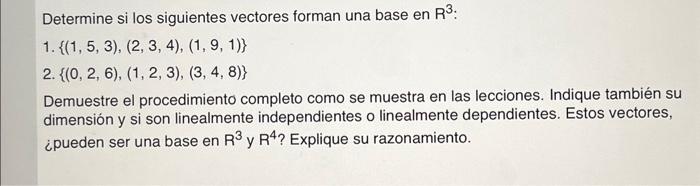 Determine si los siguientes vectores forman una base en \( R^{3} \) : 1. \( \{(1,5,3),(2,3,4),(1,9,1)\} \) 2. \( \{(0,2,6),(1