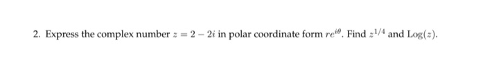 Solved 2. Express the complex number z = 2 - 2i in polar | Chegg.com