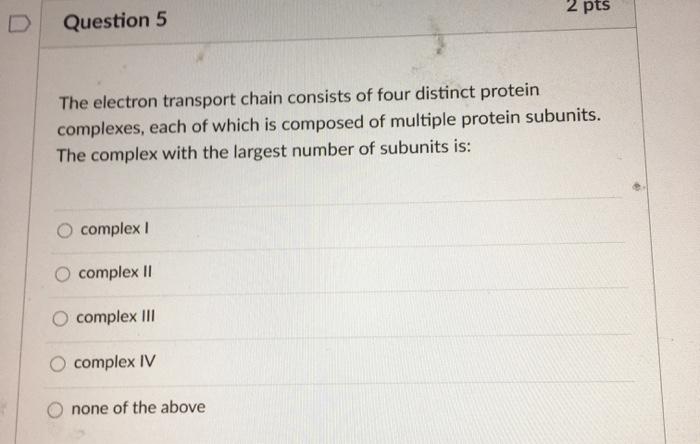 Solved 2 pts Question 5 The electron transport chain | Chegg.com