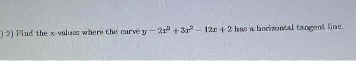 Solved 2) Find the x-values where the curve y−2x3+3x2−12x+2 | Chegg.com