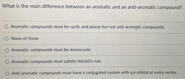 Solved What Is The Main Difference Between An Aromatic And Chegg Com